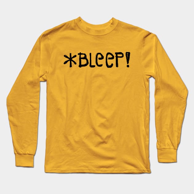 *BLEEP! (text only) Long Sleeve T-Shirt by RawSunArt